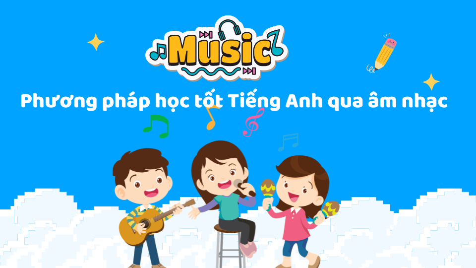 Phương pháp học tốt Tiếng Anh qua âm nhạc 